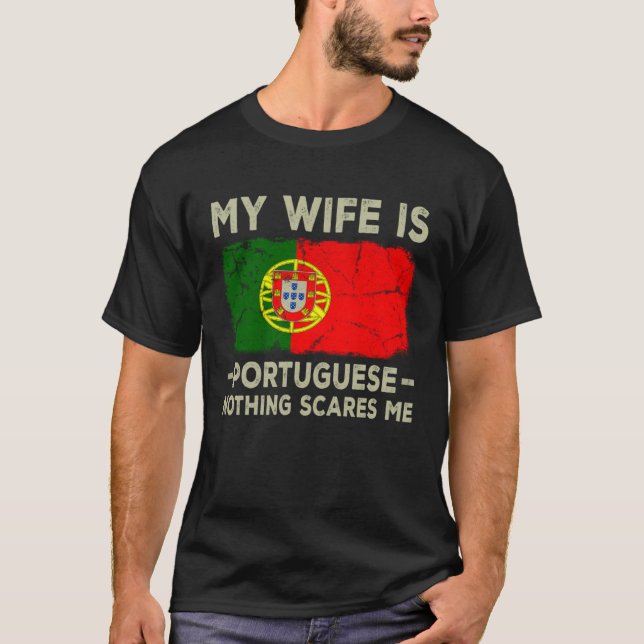 My Wife is Portuguese Nothing Scares Me Husband T-Shirt (Front)