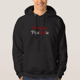 My Wife Is Psychotichot Humour Novelty Sarcastic Hoodie