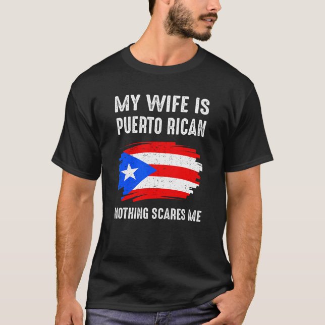 My Wife Is Puerto Rican Nothing Scare Me Puerto Ri T-Shirt (Front)