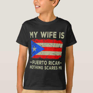My Wife is Puerto Rican Nothing Scares Me Funny Hu T-Shirt