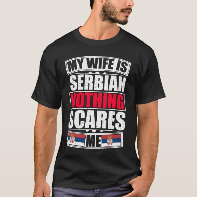 My Wife Is Serbian Nothing Scares Me T-Shirt (Front)