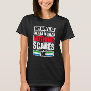My Wife Is Sierra Leonean Nothing Scares Me Sierra T-Shirt
