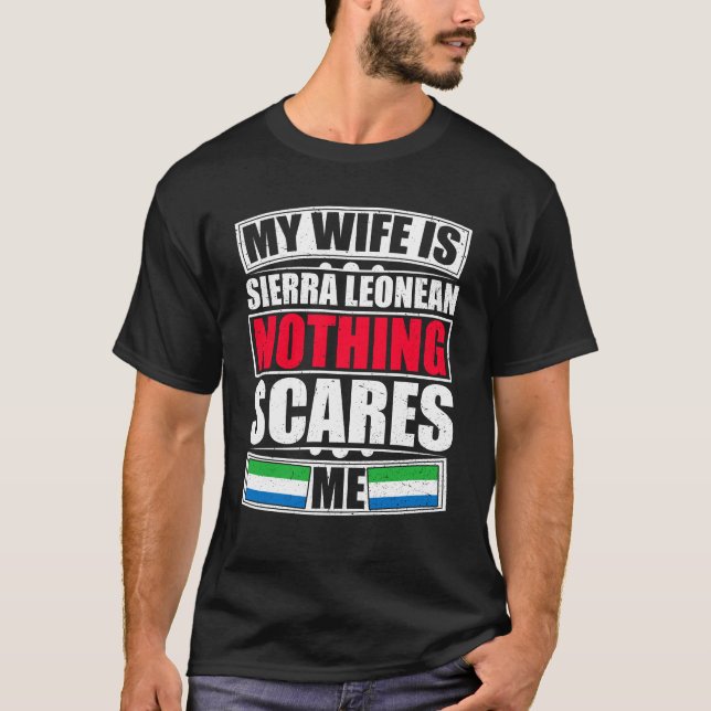 My Wife Is Sierra Leonean Nothing Scares Me T-Shirt (Front)