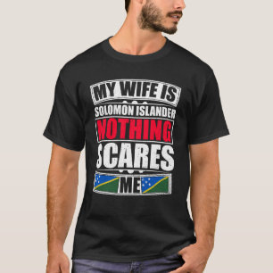 My Wife Is Solomon Islander Nothing Scares Me T-Shirt