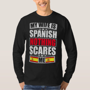 My Wife Is Spanish Nothing Scares Me Spain Flag T-Shirt
