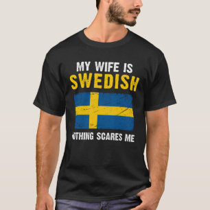 My Wife Is Swedish Nothing Scares Me T-Shirt