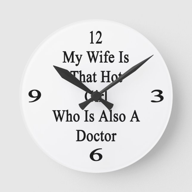 My Wife Is That Hot Girl Who Is Also A Doctor Round Clock (Front)