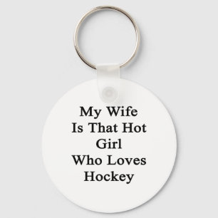My Wife Is That Hot Girl Who Loves Hockey Key Ring
