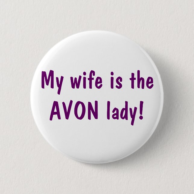 My wife is the Avon lady 6 Cm Round Badge (Front)