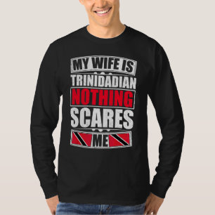 My Wife Is Trinidadian Nothing Scares Me Trinidad T-Shirt
