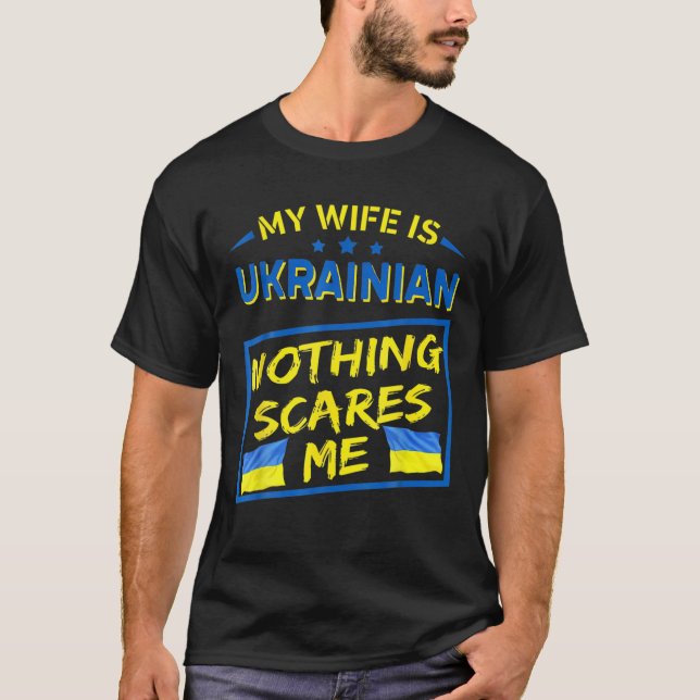 My Wife Is Ukrainian Nothing Scares Me T-Shirt (Front)