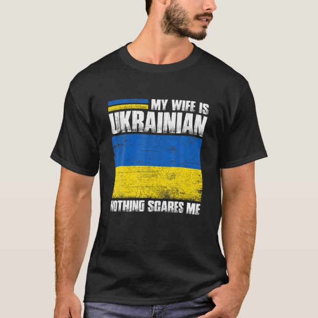 My Wife Is Ukrainian Nothing Scares Me Ukraina Pro T-Shirt (Front)
