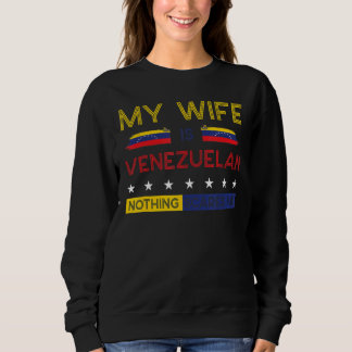 My Wife Is Venezuelan Nothing Scares Me Proud Flag Sweatshirt