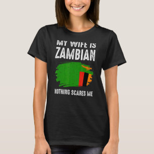 My Wife Is Zambian Nothing Scare Me Flag Zambia He T-Shirt