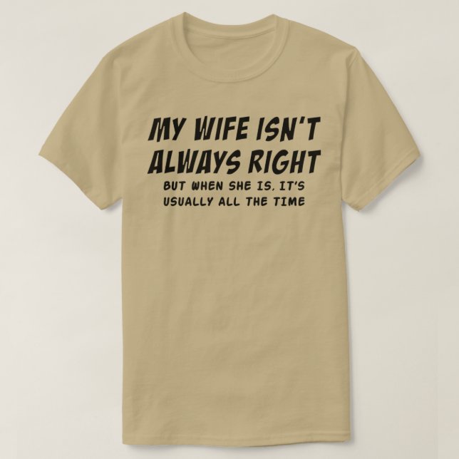 My Wife Isnt Always Right Funny Quote Husband Men4 T-Shirt (Design Front)