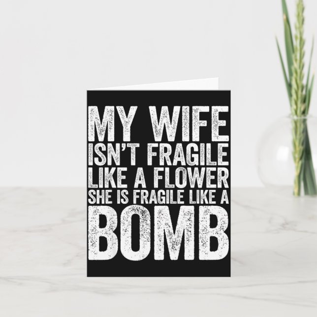 My Wife Isn't Fragile Like A Flower She Is Like A  Card (Front)