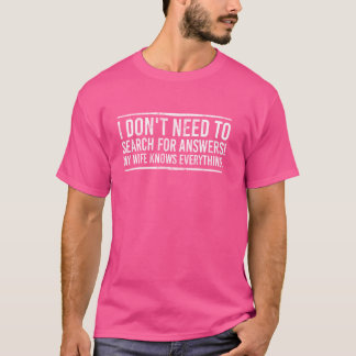 My Wife Knows Everything Funny Dad Husband T-Shirt