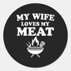 My Wife Loves My Meat Funny Bbq Byrbecue Outdoor C Classic Round Sticker