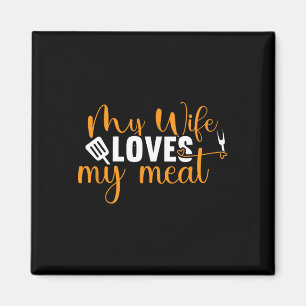 My Wife Loves My Meat Funny Grilling Bbq Lover Hus Magnet