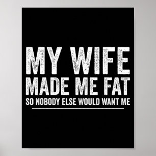 My wife made me fat funny saying husband fathers d poster