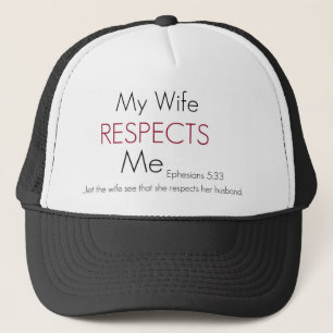My Wife Respects Me/ Eph 5:33 Trucker Hat