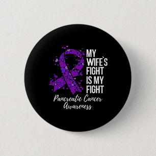 My Wife’s Fight Is My Fight Pancreatic Cancer Awar 6 Cm Round Badge