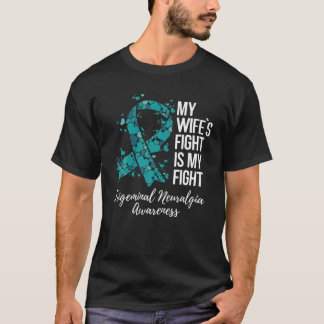 My Wife’S Fight Is My Fight Trigeminal Neuralgia A T-Shirt