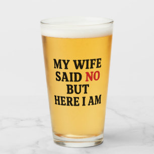 My Wife Said No Glass