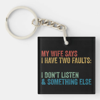 My Wife Says I Have Two Faults Funny Husband Gift Key Ring