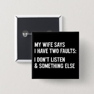 My Wife Says I Have Two Faults I Don't Listen 15 Cm Square Badge