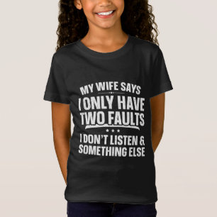 My Wife Says I Only Have Two Faults Funny Father's T-Shirt