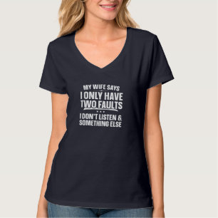 My Wife Says I Only Have Two Faults Funny Father's T-Shirt