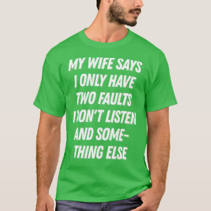My Wife Says I Only Have Two Faults Funny Husband T-Shirt