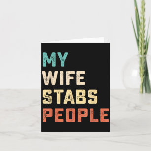 My Wife Stabs People Funny Wife Quote Card