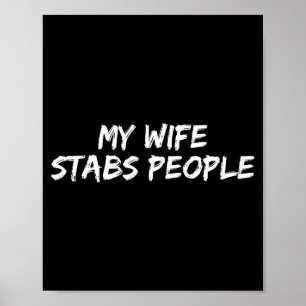 My Wife Stabs People Funny Wife Quote Poster