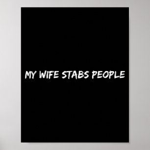 My Wife Stabs People Funny Wife Quote Poster