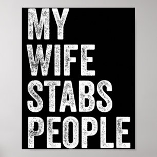 My Wife Stabs People Funny Wife Quote Poster
