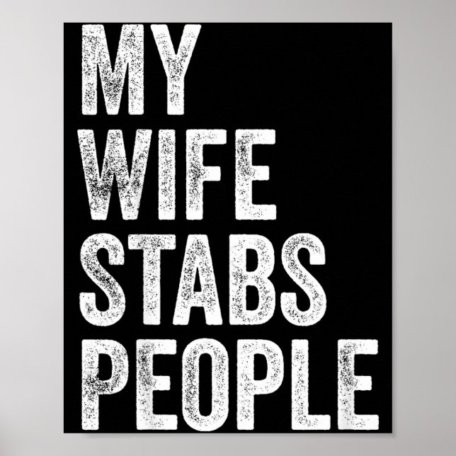 My Wife Stabs People Funny Wife Quote  Poster (Front)