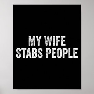 My Wife Stabs People Funny Wife Quote Poster