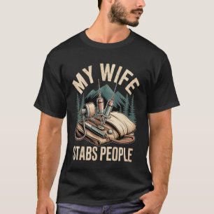 My Wife Stabs People Married Spouse Nurse - 1 T-Shirt