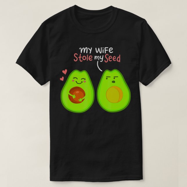 My Wife Stole My Seed Avocado Lover Gift Funny Val T-Shirt (Design Front)