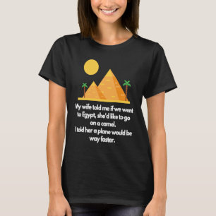 My wife told me if we went to Egypt T-Shirt