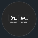 My Wife Vs Your Wife Funny Sarcastic For Husband M Classic Round Sticker<br><div class="desc">My Wife Vs Your Wife Funny Sarcastic For Husband Men Groom</div>