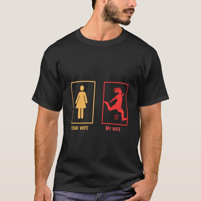 My wife vs your wife | soccer T-Shirt (Front)