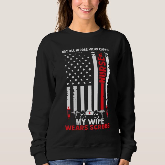 My Wife Wears Scrubs American Flag Nurse Gift for  Sweatshirt (Front)