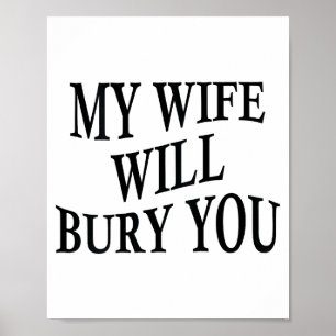 My Wife Will Bury You Funny Husband Sarcastic Sayi Poster