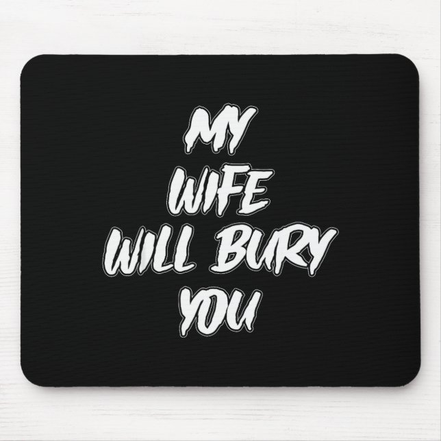 My Wife Will Bury You Meme Humor Novelty  Mouse Pad (Front)