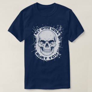 My Wife Will Bury You T-Shirt