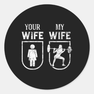 My Wife Your Wife Weightlifting Bodybuilding Funny Classic Round Sticker
