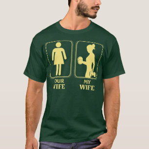 My wife your wife weightlifting women fitness gym T-Shirt